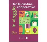 In viaggio tra le cantine cooperative. Vino, racconti, territori - Rigotti...