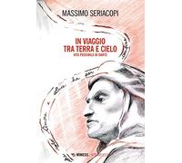 In viaggio tra terra e cielo. Vita possibile di Dante