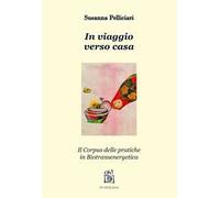 In Viaggio Verso Casa. Il Corpus Delle Pratiche In Biotransenergetica