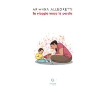 In viaggio verso le parole - Allegretti Arianna