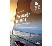In viaggio verso te. 10 tappe per ritrovare Dio. Un percorso per adolescenti e giovani. Con DVD
