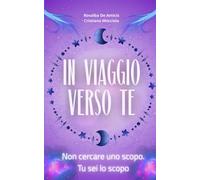 In viaggio verso te: Non cercare uno scopo. Tu sei lo scopo