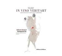 In vino veritart. Love notes of a bottled humankind. Ediz. italiana e inglese