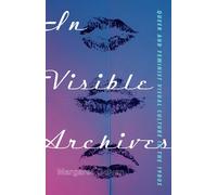 In Visible Archives: Queer and Feminist Visual Culture in the 1980s