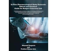In Vitro Pharmacological Study Protocols: Ethical and Practical Guide for Budget - Conscious Lab: Ethical and Practical Guide for Budget - Conscious ... models for pharmacological studies