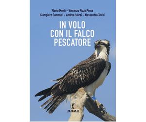 IN VOLO CON I FALCHI PESCATORI - Monti Troisi - 2020 - Orme Editori