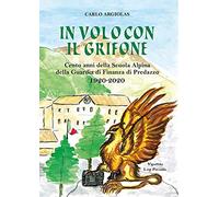 In volo con il grifone. Cento anni della Scuola Alpina della Guardia di Finanza di Predazzo 1920-2020
