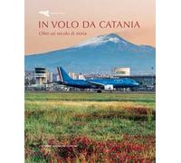 In volo da Catania. Oltre un secolo di storia