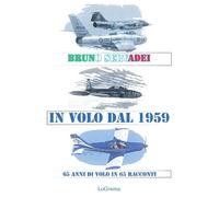 In volo dal 1959. 65 anni di volo in 65 racconti - [LoGisma Editore]
