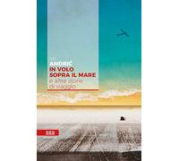 In volo sopra il mare e altre storie di viaggio