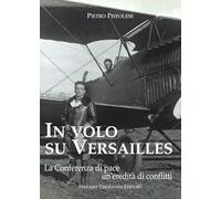 In volo su Versailles. La Conferenza di pace un'eredità di conflitti