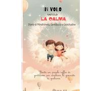 In volo verso la calma: Diario di Mindfulness, Gentilezza e Gratitudine