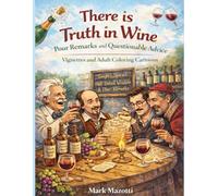 In Wine There is Truth: Pour Remarks and Questionable Advice