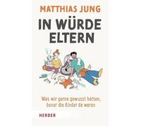 In Würde Eltern: Was wir gerne gewusst hätten, bevor die Kinder da waren