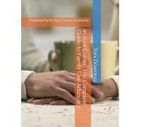 In Your Corner: The Complete Guide to Family Law Advocacy: Powered by In Your Corner Academy