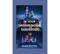 In Your Dreams Movie Guide 2025: A Comprehensive Analysis of the Cast, Plot, Production, Cost and Everything you Need to Know