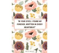 In Your Eyes, I Found My Forever - Lined Notebook, 100 Pages, Romantic Love Journal: With an inspiring love quote, perfect for journaling, personal notes, or gifting to someone special