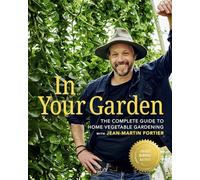 In Your Garden: The Complete Guide to Home Vegetable Gardening with Jean-Martin Fortier