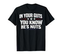 in Your Guts You Know He's Nuts Funny Sarcastic Statement Maglietta