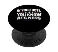 In Your Guts You Know He's Nuts Funny Sarcastic Statement PopSockets PopGrip Adesivo