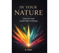 In Your Nature: Understand Your Leadership Instincts and Lead with Intention