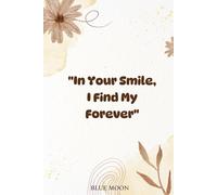 In Your Smile, I Find My Forever - Squared Notebook with 100 Pages: For all your thoughts, plans, and dreams