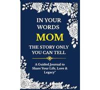 In Your Words, Mom: The Story Only You Can Tell: A Guided Memory Journal to Capture Your Life, Love, and Legacy