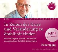 In Zeiten der Krise und Veränderung zu Stabilität finden: Wie wir Ängste, Zweifel und andere unangenehme Gefühle überwinden