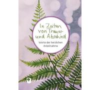 In Zeiten von Trauer und Abschied: Worte der herzlichen Anteilnahme