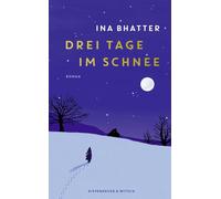 Ina Bhatter Drei Tage im Schnee: Roman Von der Suche nach d (Copertina rigida)