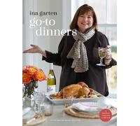 Go-To Dinners: A Barefoot Contessa Cookbook - Garten Ina