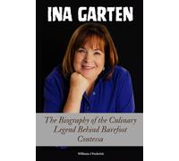 Ina Garten: The Biography of the Culinary Legend Behind Barefoot Contessa