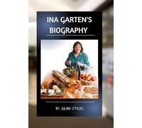 INA GARTEN'S BIOGRAPHY: A CULINARY LIFE OF LOVE RESILIENCE AND SIMPLE JOYS