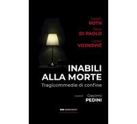 INABILI ALLA MORTE. TRAGICOMMEDIE DI CONFINE - ROTH JOSEPH, DI PAOLO PAOLO -