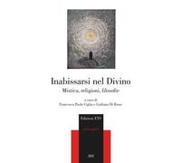 Inabissarsi nel divino. Mistica, religioni, filosofie