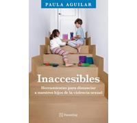 Inaccesibles / Inaccessible: Herramientas Para Distanciar a Nuestros Hijos de la Violencia Sexual / Tools to Protect Our Children from Sexual Violence