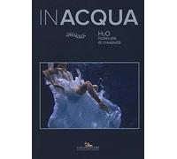 Inacqua. H2O molecole di creatività. Ediz. illustrata