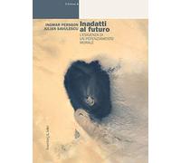 Inadatti al futuro. L'esigenza di un potenziamento morale