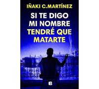 Iñaki C. Martín Si te digo mi nombre tendré que matarte / If I Tell (Tascabile)
