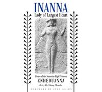 Inanna, Lady of Largest Heart: Poems of the Sumerian High Priestess Enheduanna
