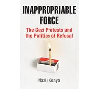 Inappropriable Force: The Gezi Protests and the Politics of Refusal