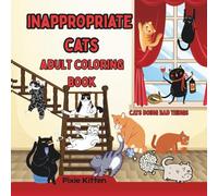 Inappropriate Cats Adult Coloring Book: Felines doing bad things