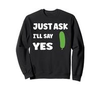 Inappropriate I'm Not Picky Funny Just Ask I'll Say Yes Felpa