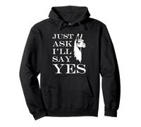 Inappropriate I'm Not Picky Funny Just Ask I'll Say Yes Felpa con Cappuccio