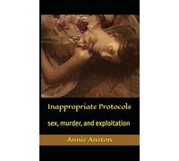 Inappropriate Protocols: sex, murder, and exploitation