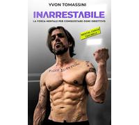 INARRESTABILE: La forza mentale per conquistare ogni obiettivo