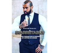 INARRÊTABLE: Devenir l'homme que je respecte et l'offrir au monde