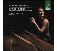 Inãªs Filipe - Claude Debussy: Piano Works (preludes, Arabesques, Nocturne) ...