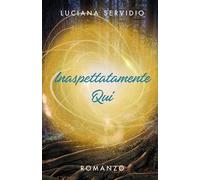 Inaspettatamente Qui: Romanzo