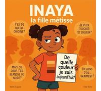 Inaya, la fille métisse - De quelle couleur je suis aujourd’hui ? Un livre drôle et bienveillant sur le métissage, l'identité et les questions qu'on pose aux enfants métis (dès 6 ans)